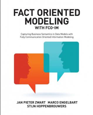 Fact Oriented Modeling with FCO-IM: Capturing Business Semantics in Data Models with Fully Communication Oriented Information Modeling