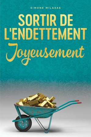 Sortir De L'endettement Joyeusement - Getting Out of Debt French