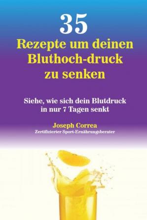 35 Rezepte um deinen Bluthoch-druck zu senken: Siehe wie sich dein Blutdruck in nur 7 Tagen senkt