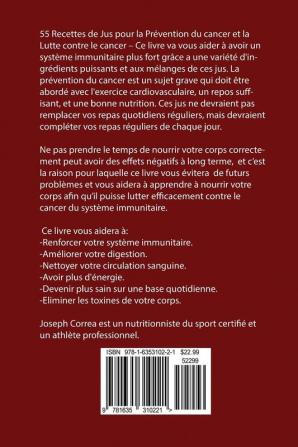 55 Recettes de Jus pour la Prévention du cancer et la Lutte contre le cancer: Stimuler Votre Système Immunitaire Améliorer Votre Digestion et Devenir Plus Sains Dès Aujourd'hui