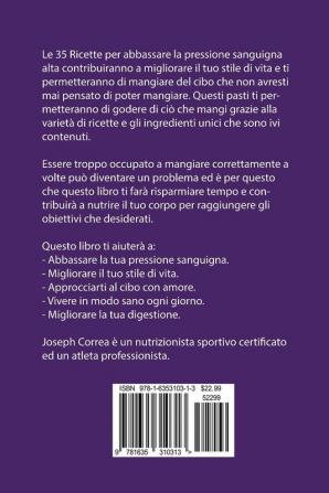 35 Ricette per Abbassare la tua Pressione Alta: Fai scendere la tua pressione sanguigna alta in soli 7 giorni