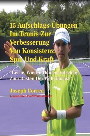 15 Aufschlags-Übungen Im Tennis Zur Verbesserung Von Konsistenz Spin Und Kraft