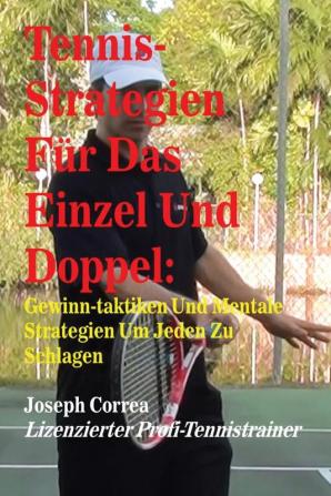 Tennis-Strategien Für Das Einzel Und Doppel: Gewinn-Taktiken Und Mentale Strategien Um Jeden Zu Schlagen