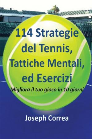 114 Strategie del Tennis Tattiche Mentali ed Esercizi: Migliora il tuo gioco in 10 giorni