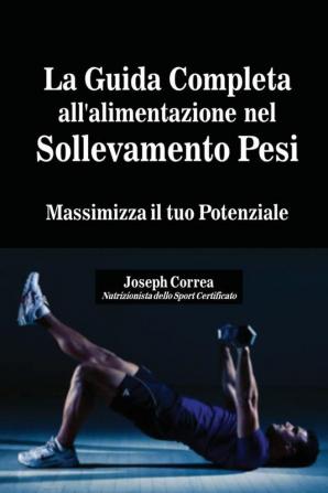 La Guida Completa all'alimentazione nel Sollevamento Pesi: Massimizza il tuo Potenziale