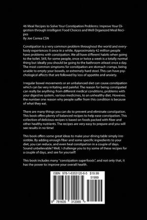 46 Meal Recipes to Solve Your Constipation Problems: Improve Your Digestion through Intelligent Food Choices and Well Organized Meal Recipes