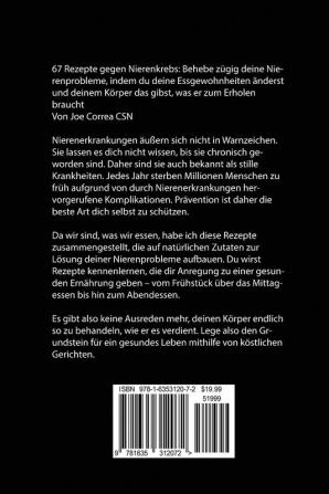 67 Rezepte gegen Nierenkrebs: Behebe zügig deine Nierenprobleme indem du deine Essgewohnheiten änderst und deinem Körper das gibst was er zum Erholen braucht