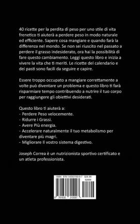 40 Ricette per la Perdita di Peso per Uno Stile di Vita Frenetico: La soluzione per trattare il grasso