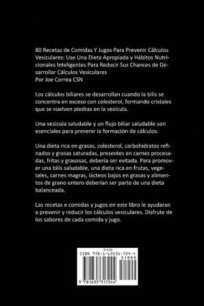 80 Recetas de Comidas Y Jugos Para Prevenir Cálculos Vesiculares: Use Una Dieta Apropiada y Hábitos Nutricionales Inteligentes Para Reducir Sus Chances de Desarrollar Cálculos Vesiculares