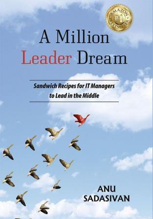 A Million Leader Dream: Sandwich Recipes for IT Managers
to Lead in the Middle