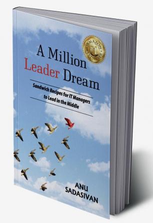 A Million Leader Dream: Sandwich Recipes for IT Managers
to Lead in the Middle