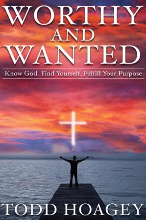 Worthy and Wanted: Know God. Find Yourself. Fulfill Your Purpose