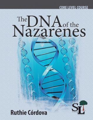 The DNA of the Nazarenes: A Core Course of the School of Leadership: 2