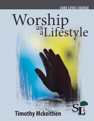 Worship as a Lifestyle: A Core Course of the School of Leadership: 3