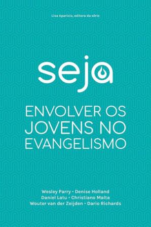 Seja: Envolver OS Jovens No Evangelismo