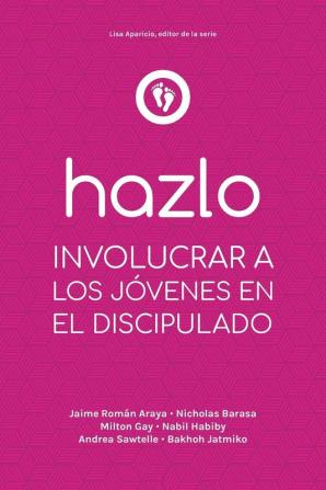 Hazlo: Involucrar a Los Jóvenes En El Discipulado