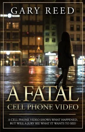 A Fatal Cell Phone Video: A video shows what happened but will a jury see what it wants to see?