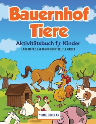 Bauernhof Tiere Aktivitätsbuch f r Kinder: Labyrinthe Färbung und Rätsel f r Kinder