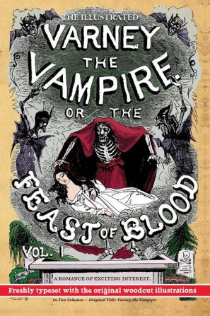 The Illustrated Varney the Vampire; or The Feast of Blood - In Two Volumes - Volume I: Original Title: Varney the Vampyre