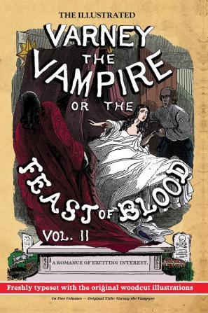 The Illustrated Varney the Vampire; or The Feast of Blood - In Two Volumes - Volume II: Original Title: Varney the Vampyre