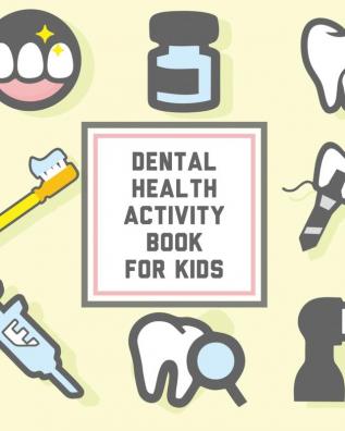 Dental Health Activity Book For Kids: Kids Teeth - Activity Book For Children - Cavities Plaque Teeth Health - Dentist