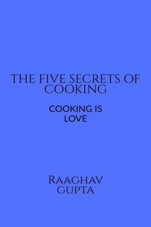 THE BEST FIVE SECRETS OF COOKING : FOOD IS LOVE