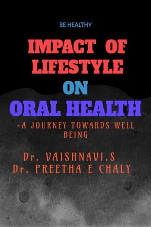 IMPACT OF LIFESTYLE ON ORAL HEALTH : -A JOURNEY TOWARDS WELL BEING