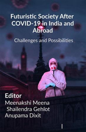 Futuristic Society After COVID-19 in India and Abroad : (Challenges and Possibilities)