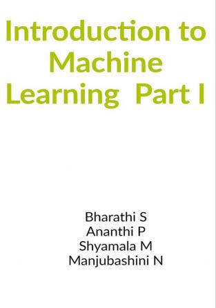 INTRODUCTION TO MACHINE LEARNING PART I