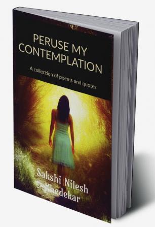 PERUSE MY CONTEMPLATION : A collection of poems and quotes.