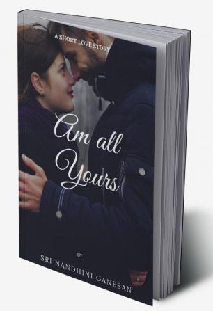 Am All Yours : A Short Love Story