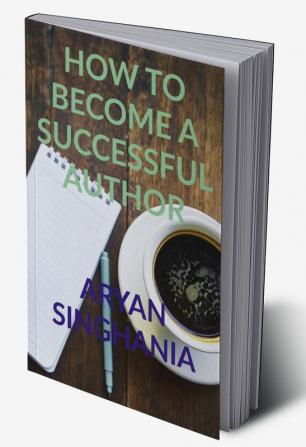 HOW TO BECOME A SUCCESSFUL AUTHOR