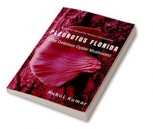 PLUROTUS FLORIDA : (The Delicious Oyster Mushroom)