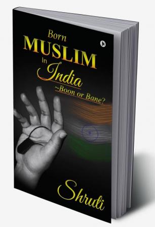 Born Muslim in India : ~Boon or Bane?