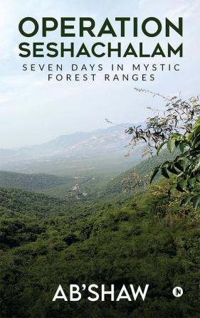 Operation Seshachalam : Seven Days in Mystic Forest Ranges