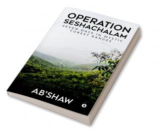 Operation Seshachalam : Seven Days in Mystic Forest Ranges