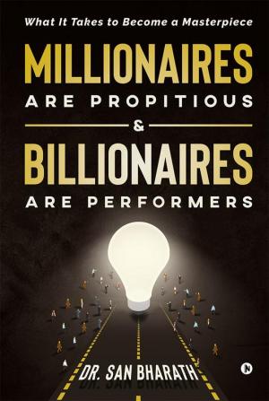 Millionaires Are Propitious &amp;amp; Billionaires Are Performers : What It Takes to Become a Masterpiece