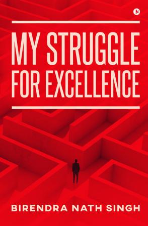 MY STRUGGLE FOR EXCELLENCE