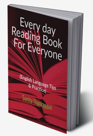 Every day Reading Book For Everyone : (English Language Tips &amp; Practice)