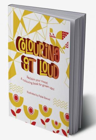 Colouring Out Loud! : Reclaim your mood: A colouring book for grown ups!