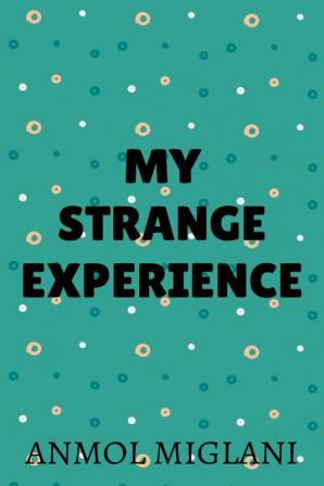 MY STRANGE EXPERIENCE