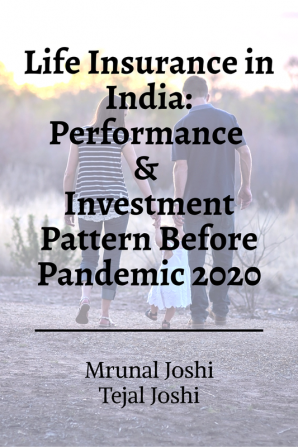 Life Insurance in India: Performance &amp;amp; Investment Pattern Before Pandemic 2020