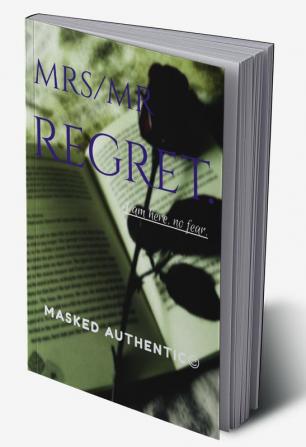 MRS OR MR.REGRET. : I am here no fear.