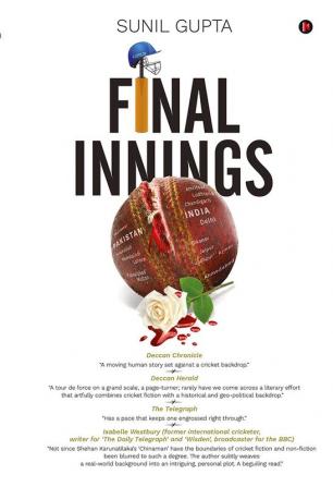 FINAL INNINGS : A Voyage Deep Into Uncharted Waters Set In The World Of Cricket