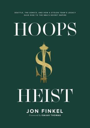 Hoops Heist: Seattle the Sonics and How a Stolen Team's Legacy Gave Rise to the NBA's Secret Empire