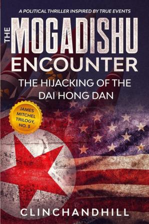 The Mogadishu Encounter: The Hijacking of the Dai Hong Dan: 3 (James Mitchel)