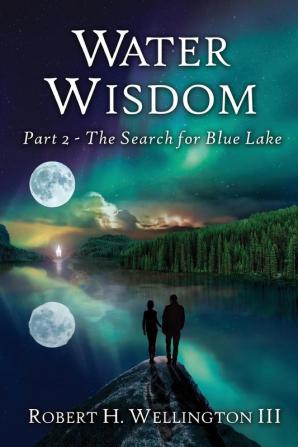 Water Wisdom: The Search For Blue Lake