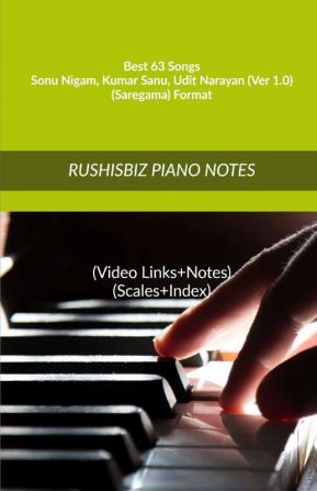 Best 63 Songs - Sonu Nigam - Kumar Sanu - Udit Narayan (Ver 1.0) - (Saregama) Format: RUSHISBIZ PIANO NOTES - (Video Links+Notes+Scales+Index) - MEDIUM SIZE (6X9 BOOK)