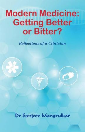 Modern Medicine Getting Better Or Bitter?: Reflections Of A Clinician