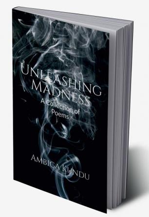 Unleashing Madness : A Collection of Poems